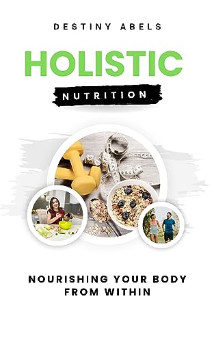 Holistic Nutrition: Nourishing Body and Soul